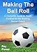 Making the Ball Roll: A Complete Guide to Youth Football for the Aspiring Soccer Coach