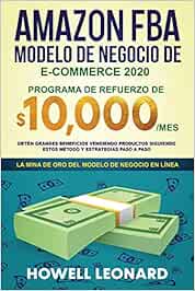 Amazon FBA Modelo de negocio de e-commerce 2020: Programa de refuerzo de $10.000/mes. Obtén grandes beneficios vendiendo productos siguiendo estos método y estrategias paso a paso