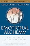 Emotional Alchemy: How the Mind Can Heal the Heart by Tara Bennett-Goleman