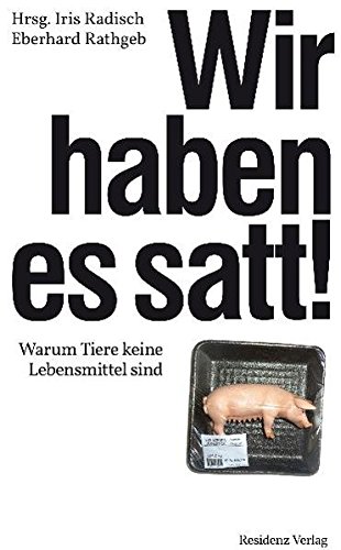 [- Wir haben es satt!: Warum Tiere keine Lebensmittel sind -]