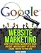 Website Marketing: How To Use Google Webmaster Tools And Get A Massive Boost Of Search Engine Traffic To Your Site