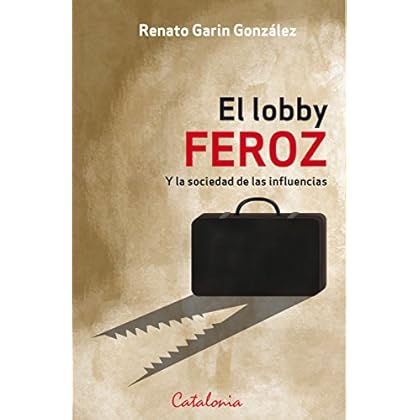 El lobby feroz. Y la sociedad de las influencias El lobby feroz. Y la sociedad de las influencias