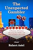 The Unexpected Gambler: A History of Casinos Cheating the Public and One Gambler's Revenge by Robert Asiel
