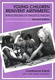 Young Children Reinvent Arithmetic: Implications of Piaget's Theory, Second Edition (Early Childhood Education Series)