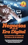 Negocios en la Era Digital: Experiencias reveladas de los líderes de la industria (Spanish Edition)