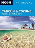 Moon Cancún and Cozumel: Including the Riviera Maya (Moon Handbooks) by Liza Prado, Gary Chandler