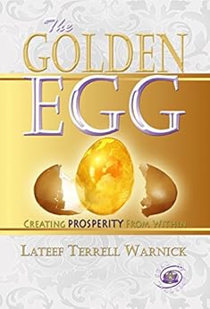 The Golden Egg: Creating PROSPERITY From Within by [Warnick, Lateef Terrell]