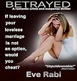 BETRAYED - If leaving your marriage is not an option, would you cheat?: A romantic-crime, romantic suspense Novel, romantic crime story