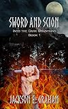 Sword and Scion 01: Into the Dark Mountains by Jackson E. Graham