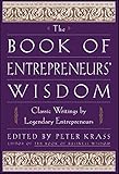 The Book of Entrepreneurs' Wisdom: Classic Writings by Legendary Entrepreneurs
