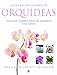 Guia practica completa orquideas / Complete Orchids Guide: Todos los consejos sobre el cultivo y cuidado de las orquideas / A Complete Guide to Cultivation and Care (Spanish Edition) - Wilma Rittershausen, Brian Rittershausen