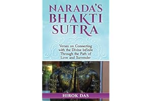 Narada’s Bhakti Sutra: Verses on Connecting with the Divine Infinite Through the Path of Love and Surrender