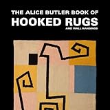 The Alice Butler Book of Hooked Rugs and Wall Hangings: with notes from our family history by Vic Hugo, Rob Hugo