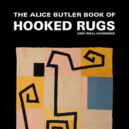 The Alice Butler Book of Hooked Rugs and Wall Hangings: with notes from our family history by Vic Hugo, Rob Hugo