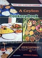 A Ceylon cookery book: Over 300 simple and easy tested recipes for daily cooking 9559591207 Book Cover