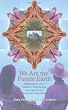 We Are The Future Earth: Reflections of a healer's pilgrimage to Argentina's spiritual heartland by