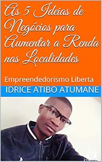 Livro As 5 Ideias de Negócios para Aumentar a Renda nas Localidades: Empreendedorismo Liberta (1)