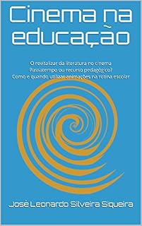 Livro Cinema na educação: O revitalizar da literatura no cinema Passatempo ou recurso pedagógico? Como e quando utilizar animações na rotina escolar
