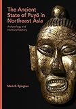 The Ancient State of Puyŏ in Northeast Asia: Archaeology and Historical Memory (Harvard East Asian Monographs)