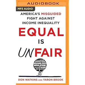 Equal Is Unfair: America's Misguided Fight Against Income Inequality