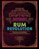 The Curious Bartender's Rum Revolution by Tristan Stephenson