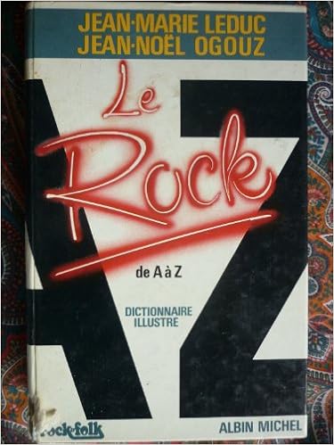 Amazon Fr Le Rock De A A Z Dictionnaire Illustre Leduc Ogouz Philippe Livres