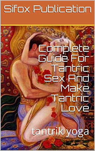 Complete Guide For Tantric Sex And Make Tantric Love - 