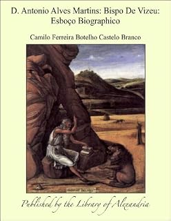 Livro D. Antonio Alves Martins: Bispo De Vizeu: Esboäo Biographico