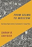Sarah Snyder, "From Selma to Moscow: How Human Rights Activists Transformed Foreign Policy" (Columbia UP, 2018)