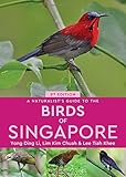 A Naturalist's Guide to the Birds of Singapore (Naturalist's Guides) by Yong Ding Li, Lim Kim Chuah