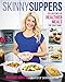 Skinny Suppers: 125 Lightened-Up, Healthier Meals for Your Family by 