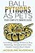 Ball Pythons as Pets - Your Complete Owners Guide: Ball Python Breeding, Caring, Where To Buy, Types, Temperament, Cost, Health, Handling, Husbandry, Diet, And Much More! by Jacqueline Silverdale