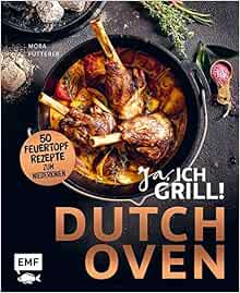 Dutch Oven Ja Ich Grill 50 Feuertopf Rezepte Zum Niederknien Outdoor Kuche Am Lagerfeuer Futterer Mora 9783960932710 Amazon Com Books 