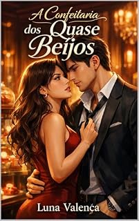 Livro A Confeitaria dos Quase Beijos: Um Romance Contemporâneo com Grumpy x Sunshine, Proximidade Forçada, Só Tem Uma Cama e Final Feliz