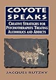 Coyote Speaks: Creative Strategies for Treating Alcoholics and Addicts