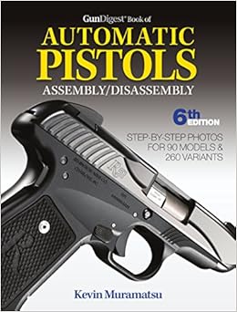 Gun Digest Book of Automatic Pistols Assembly/Disassembly, by Kevin Muramatsu