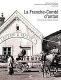 La Franche-Comté d'antan : A travers la carte postale ancienne by 
