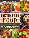 LECTIN FREE FOOD: The Ultimate Guide To Help You Loss, Hil your Gut And Live Lectin Free by 