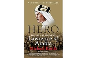 Hero: The Life and Legend of Lawrence of Arabia – The Definitive Biography of the British Soldier, Scholar, and Strategist