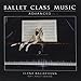 Ballet Class Music 3 Advanced