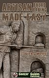 Artisan Bread Baking Made Easy: Make in Your Bread Machine Bake in Your Oven (Victoria House Bakery by Vicky Wells