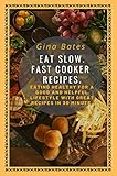 Eat Slow. Fast Cooker Recipes.: Healthy Eating for a Good and Healthful Lifestyle with Good Recipes in 30 minutes by 