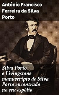 Livro Silva Porto e Livingstone manuscripto de Silva Porto encontrado no seu espólio: Explorações perdidas: segredos revelados do manuscrito de Silva Porto e Livingstone