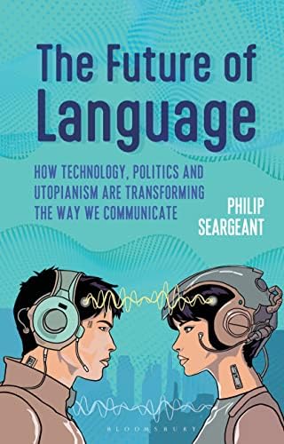 The Future of Language: How Technology, Politics and Utopianism