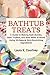 Bathtub Treats: A Guide to Making Bath Bombs, Bath Truffles, and Bath Melts at Home Using All-Natural Skin-Nourishing Ingredients - DIY Bath Bomb Recipes by Laura K. Courtney