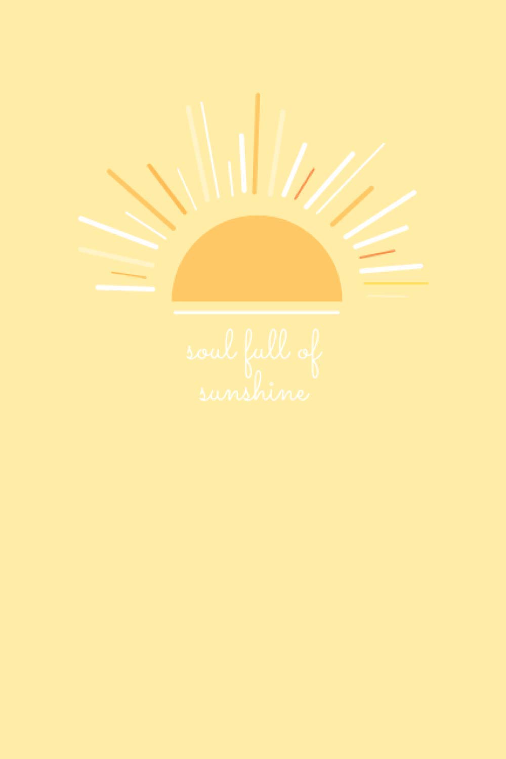 Soul Full of Sunshine: A5 (6x9) Yellow Inspirational Quote Notebook: Lined Journal, Notebook, Diary, Composition Book