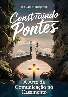 Livro Construindo Pontes: A Arte da Comunicação no Casamento