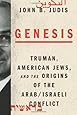 Genesis: Truman, American Jews, and the Origins of the Arab/Israeli Conflict