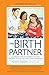 Birth Partner 5th Edition: A Complete Guide to Childbirth for Dads, Partners, Doulas, and All Other Labor Companions primary