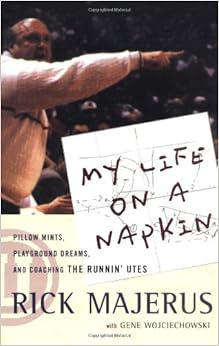 My Life On a Napkin: Pillow Mints, Playground Dreams and Coaching the Runnin' Utes, by Rick Majerus